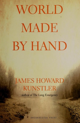 James Howard Kunstler: World made by hand (Hardcover, 2008, Atlantic Monthly Press, Distributed by Publishers Group West)