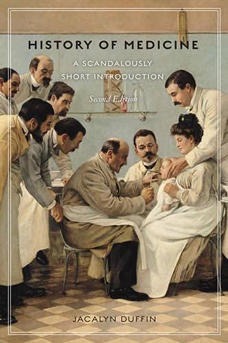 Jacalyn Duffin: History of Medicine : A Scandalously Short Introduction (2010, University of Toronto Press)