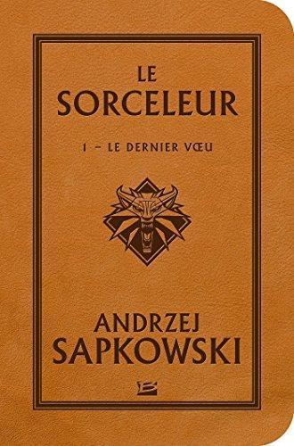 Andrzej Sapkowski: Le Dernier Voeu (French language, 2017, Bragelonne)