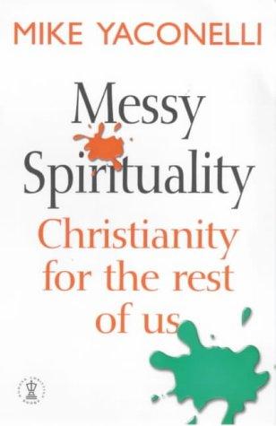 Mike Yaconelli: Messy Spirituality (Hodder Christian Books) (Paperback, 2001, Hodder & Stoughton Religious)