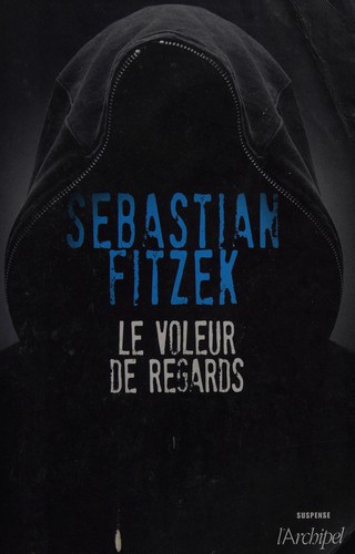 Sebastian Fitzek: Le Voleur de regards (French language, 2013, L'Archipel)