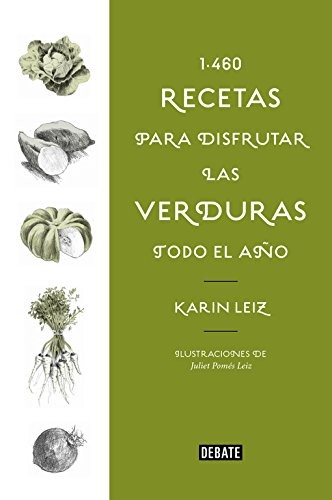 Karin Leiz: 1460 recetas para disfrutar las verduras todo el año (Hardcover, 2017, DEBATE, Debate)