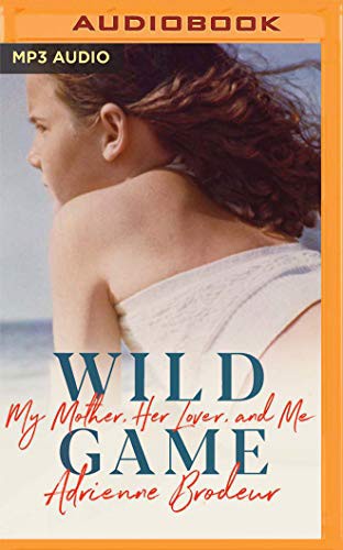 Adrienne Brodeur, Julia Whelan: Wild Game (AudiobookFormat, 2019, Audible Studios on Brilliance, Audible Studios on Brilliance Audio)