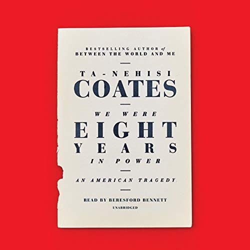 Ta-Nehisi Coates: We were eight years in power (AudiobookFormat, 2017, Random House Audio Publishing Group, Random House Audio)