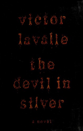Victor LaValle, Victor D. LaValle: The Devil in Silver (Hardcover, 2012, Spiegel & Grau)