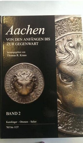 Thomas R. Kraus, Franz-Reiner Erkens: Aachen - von den Anfängen bis zur Gegenwart. Bd. 2. Karolinger - Ottonen - Salier: 765-1137 (2013, Mayersche Buchhandlung)