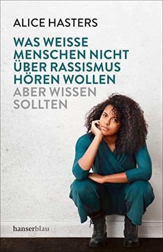 Alice Hasters: Was weiße Menschen nicht über Rassismus hören wollen aber wissen sollten (German language, 2019)
