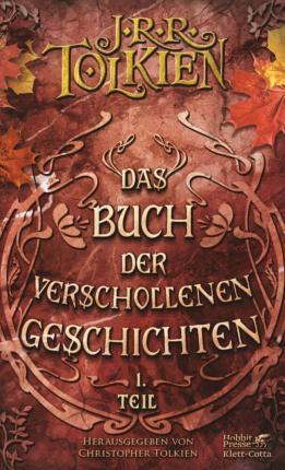J.R.R. Tolkien, Christopher Tolkien: Das Buch der Verschollenen Geschichten (German language, 2011, Klett-Cotta Verlag)