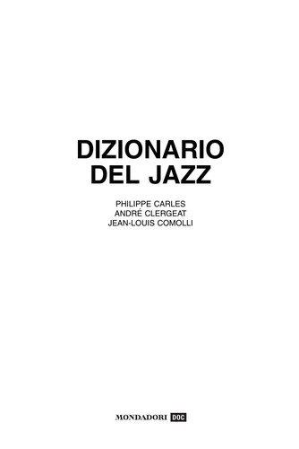 Philippe Carles: Dizionario del jazz (Italian language, 2008, Mondadori)
