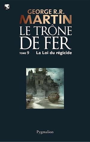 George R.R. Martin: Le Trône de Fer (Tome 9) - La loi du régicide (French language)