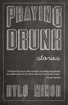 Kyle Minor: Praying Drunk Stories Questions (2014, Sarabande Books)