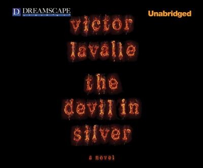 Victor LaValle: The Devil In Silver A Novel (2012, Dreamscape Media)