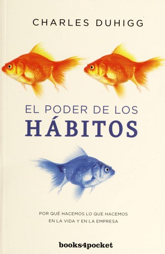 Charles Duhigg: El poder de los ha bitos (Spanish language, 2015)
