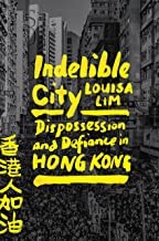 Louisa Lim: Indelible City (2022, Penguin Publishing Group)