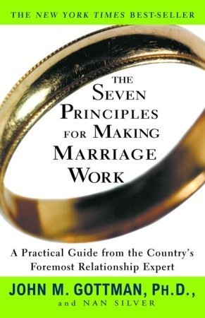 Nan Silver, John Mordechai Gottman: The Seven Principles for Making Marriage Work (1999, Three Rivers Press)