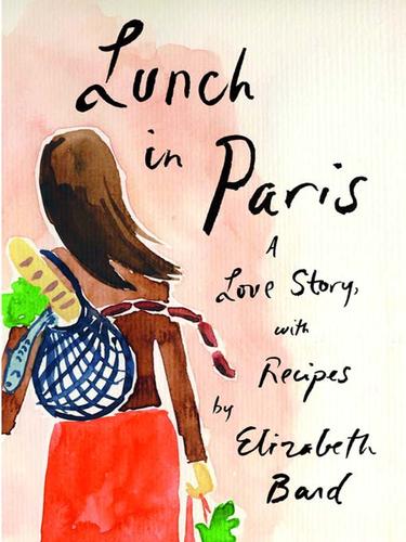 Elizabeth Bard: Lunch in Paris (EBook, 2010, Little, Brown and Company)