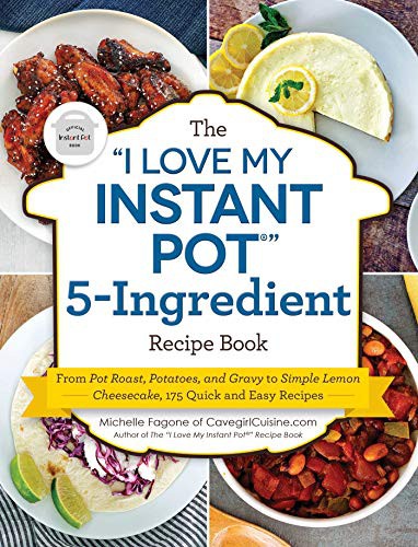 Michelle Fagone: The "I Love My Instant Pot®" 5-Ingredient Recipe Book (Paperback, 2021, Adams Media)