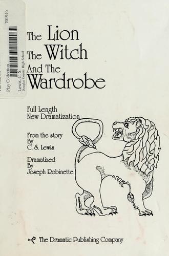 Joseph Robinette, C. S. Lewis: The lion, the witch and the wardrobe (Paperback, 1989, Dramatic Publishing)
