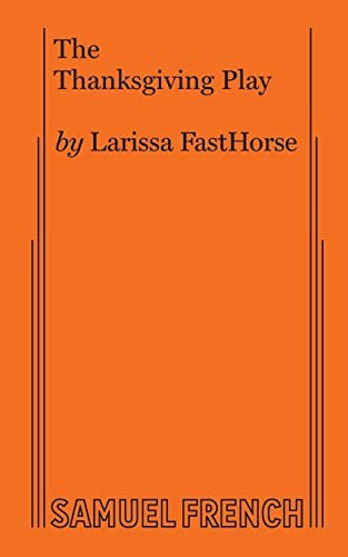 Larissa FastHorse: The Thanksgiving Play (Paperback, 2019, Samuel French, Inc.)