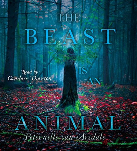 Peternelle van Arsdale, Candace Thaxton: The Beast Is an Animal (AudiobookFormat, 2017, Simon & Schuster Audio)