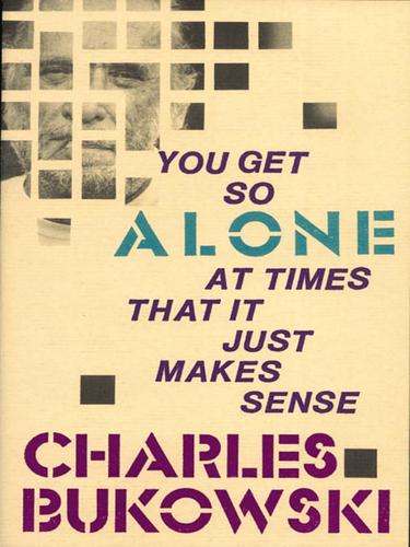 Charles Bukowski: You Get So Alone at Times That It Just Makes Sense (EBook, 2007, HarperCollins)