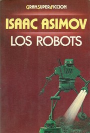 Isaac Asimov: Los Robots (1984, Ediciones Martinez Roca S.A.)