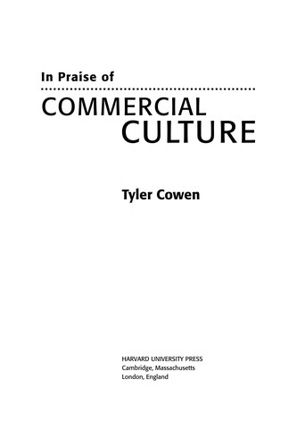 Tyler Cowen: In praise of commercial culture (2000, Harvard University Press [etc.])