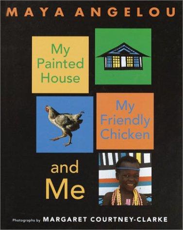 Maya Angelou: My Painted House, My Friendly Chicken, and Me (2003, Crown Books for Young Readers)