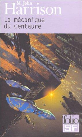 M. John Harrison, Jean-Pierre Pugi: La Mécanique du Centaure (Paperback, French language, 2003, Gallimard)