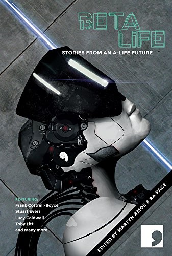 Martyn Amos, Ra Page: Beta-Life: Short Stories from an A-Life Future (Science-Into-Fiction) (2014, Comma Press)
