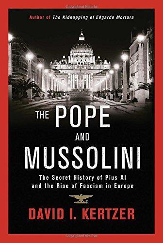 David Kertzer: The Pope and Mussolini: The Secret History of Pius XI and the Rise of Fascism in Europe (2014)