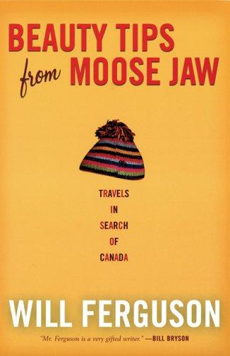 Will Ferguson: Beauty Tips from Moose Jaw (Paperback, 2005, Canongate U.S.)