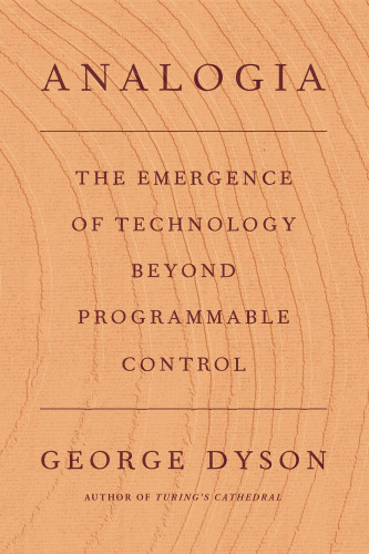 George Dyson: Analogia (2020, Farrar, Straus and Giroux)