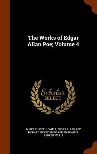 James Russell Lowell, Edgar Allan Poe, Richard Henry Stoddard: The Works of Edgar Allan Poe; Volume 4 (Hardcover, 2015, Arkose Press)