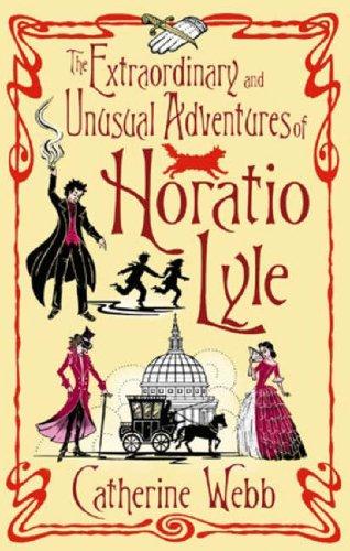Catherine Webb: The Extraordinary and Unusual Adventures of Horatio Lyle (Paperback, 2006, ATOM)