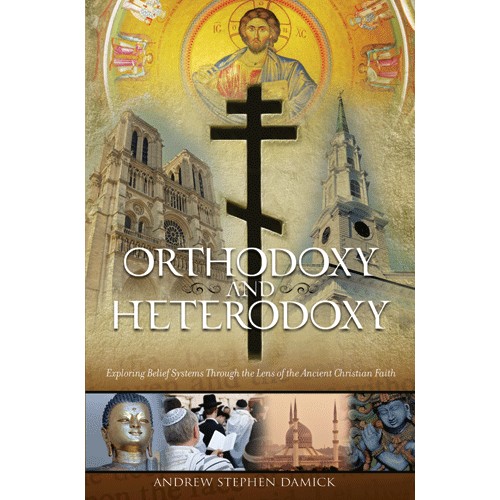 Andrew Stephen Damick: Orthodoxy and Heterodoxy (Paperback, 2011, Conciliar Media Ministries)