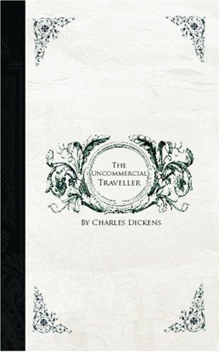 Charles Dickens: The Uncommercial Traveller (Paperback, 2006, BiblioBazaar)
