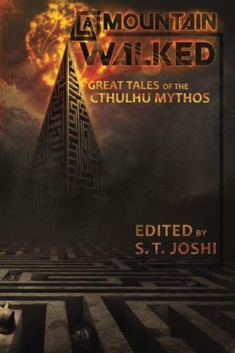 S.T. Joshi, Cyrus Wraith Walker, Mearle Prout, Robert Barbour Johnson, C. Hall Thompson, Ramsey Campbell, Walter C DeBill Jr.: A Mountain Walked: Great Tales of the Cthulhu Mythos (2018, CreateSpace Independent Publishing Platform)
