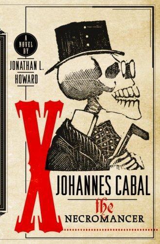 Jonathan L. Howard: Johannes Cabal the Necromancer (Johannes Cabal, #1) (2008, Doubleday)