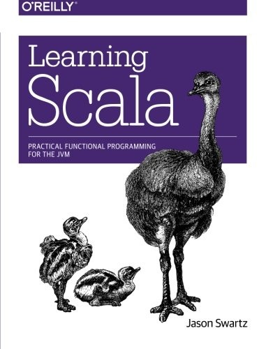 Jason Swartz: Learning Scala: Practical Functional Programming for the JVM (2014, O'Reilly Media)
