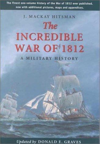 J. Mackay Hitsman: The Incredible War of 1812: A Military History (1999)
