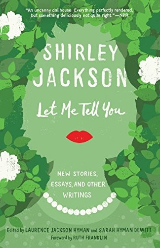 Shirley Jackson: Let Me Tell You: New Stories, Essays, and Other Writings (2016, Random House Trade Paperbacks)