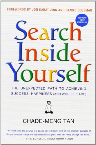 Chade-Meng Tan, Jon Kabat-Zinn, Daniel Goleman: Search Inside Yourself (2012, HarperOne)