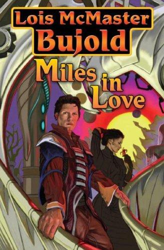 Lois McMaster Bujold: Miles in Love (Paperback, 2008, Baen)