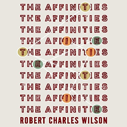 Robert Charles Wilson: The Affinities (2015, Tor Books)