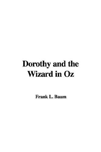 L. Frank Baum: Dorothy And the Wizard in Oz (Paperback, 2006, IndyPublish.com)
