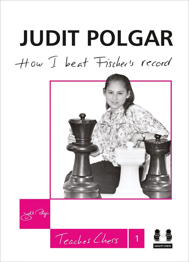 Judit Polgar: How I Beat Fischer's Record (Quality Chess)