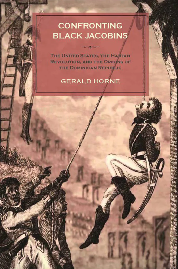 Gerald Horne: Confronting Black Jacobins (2015, Monthly Review Press)