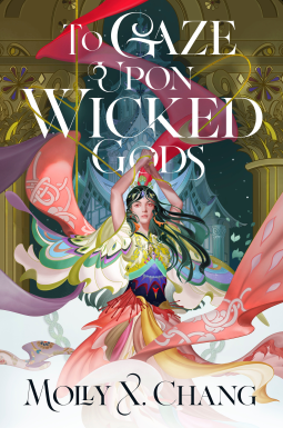 Molly X. Chang: To Gaze Upon Wicked Gods (2024, Del Rey)
