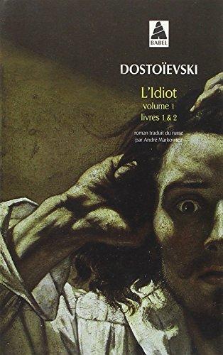 Fyodor Dostoevsky, André Markowicz: L'Idiot, volume 1, livres 1 et 2 (Paperback, French language, 2001, Actes Sud)